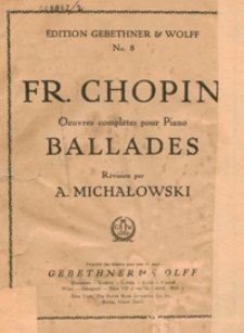 Ballades : [g-moll op.23 ; F-dur op.38 ; As-dur op. 47 ; f-moll op.52] : pour piano / rev.: Aleksander Michałowski ; koment.: Leon Chojecki