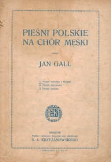 Pieśni polskie na ch&oacute;r męski : [zesz.] 1 : Pieśni nabożne i Kolędy