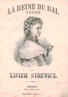 La Reine du bal : valse A-dur : [pour piano] / par Xavier Syrewicz