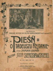 Pieśń o Tadeuszu Rejtanie : [polonez] D-dur : [na 4-gł. ch&oacute;r męski z tow. fortepianu / słowa Zygmunta Ludomira