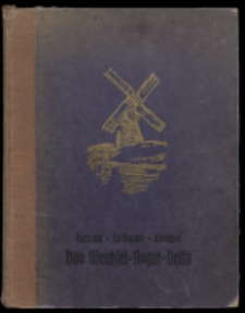 Das Weichsel-Nogat-Delta : Beiträge zur Geschichte seiner landschaftlichen Entwickelung, vorgeschichtlichen Besiedelung und bäuerlichen Haus- und Hofanlage