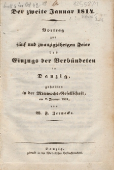 Der zweite Januar 1814 : Vortrag zur fünf und zwanzigjähriger Feier des Einzugs der Verbündeten in Danzig, gehalten in der Mittwochs-Gesellschaft am 2. Januar 1839