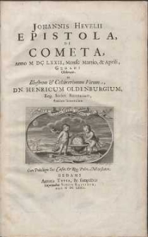 Johannis Hevelii Epistola, De Cometa, Anno M DC LXXII, Mense, Martio, & Aprili, Gedani Observato : Ad Illustrem [...] Dn. Henricum Oldenburgium, Reg. Societ. Secretarium [...].