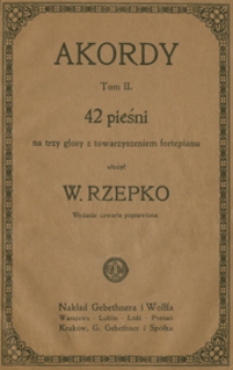 Akordy : tom 2 : 42 pieśni (nr 61-102) na 3 głosy (żeńskie a cappella lub) z towarzyszeniem fortepianu / ułożył W. Rzepko. Wyd. 4 popr