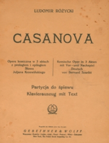 Casanova : opera komiczna w 3 aktach z prologiem i epilogiem. - Partycja do śpiewu / słowa Juljana Krzewińskiego ; Deutsch von Bernard Szarlitt