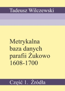 Metrykalna baza danych parafii Żukowo 1608-1700. Część 1. Źródła