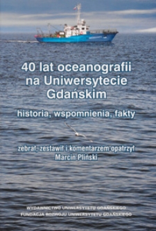 40 lat oceanografii na Uniwersytecie Gdańskim : historia, wspomnienia, fakty