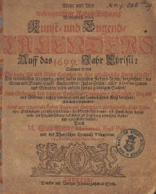 Neue und Alte woleingerichte Jahres-Rechnung Vermittelst eines Kunst- und Tugends-Calenders, Auff das [...] Jahr Christi [...] 1699