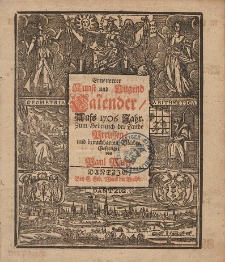 Neue und Alte woleingerichte Jahres-Rechnung Vermittelst eines Kunst- und Tugends-Calenders, Auff das [...] Jahr Christi [...] 1706