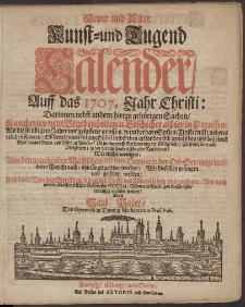 Neue und Alte woleingerichte Jahres-Rechnung Vermittelst eines Kunst- und Tugends-Calenders, Auff das [...] Jahr Christi [...] 1707