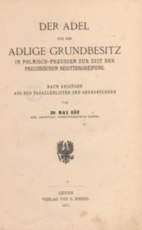 Der Adel und der adelige Grundbesitz in Polnisch-Preussen zur Zeit der preussischen Besitzergreifung : nach Auszügen aus den Vasallenlisten und Grundbüchern