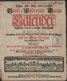 Ernesti Uranophili Neuer und Alter Astronomischer Hauss- Feld- und Garten Celender, Auff das Embolismalische Jahr Christi [...] 1707