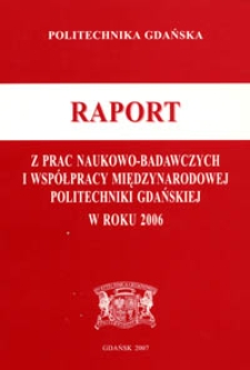 Raport z prac naukowo-badawczych i współpracy międzynarodowej Politechniki Gdańskiej w roku 2006