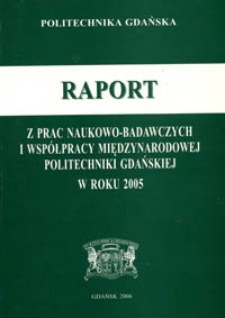Raport z prac naukowo-badawczych i współpracy międzynarodowej Politechniki Gdańskiej w roku 2005
