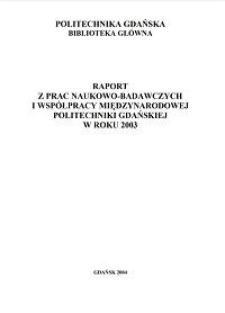Raport z prac naukowo-badawczych i współpracy międzynarodowej Politechniki Gdańskiej w roku 2003