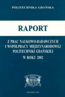 Raport z prac naukowo-badawczych i współpracy międzynarodowej Politechniki Gdańskiej w roku 2002