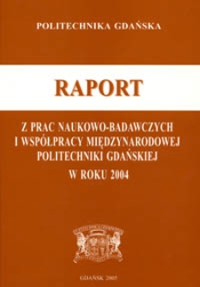 Raport z prac naukowo-badawczych i współpracy międzynarodowej Politechniki Gdańskiej w roku 2004