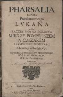 Pharsalia Po Polsku Przetłumaczonego Lvkana : Albo Raczey Woyna Domowa Między Pompejuszem A Caezarem Rzymskiemi Wodzami Z Łacinskiego na Oyczysty jezyk