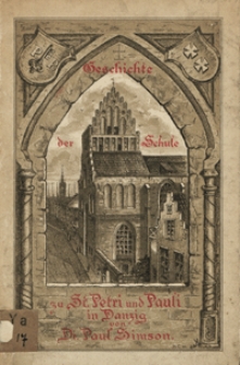 Geschichte der Schule zu St. Petri und Pauli in Danzig. 1436-1817. T. 1, Die Kirchen- und Lateinschule