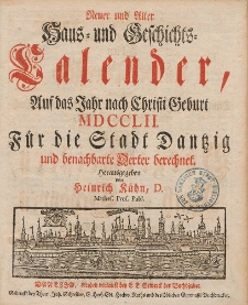 Neuer und Alter Hau&szlig;- und Geschichts-Calender, Auf das Jahr nach Christi Geburth [...] 1752