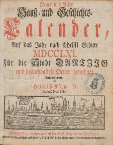 Neuer und Alter Hau&szlig;- und Geschichts-Calender, Auf das Jahr nach Christi Geburth [...] 1761