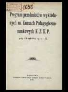Program przedmiot&oacute;w wykładanych na Kursach Pedagogiczno-naukowych K.Z.K.P. : 4-ty rok szkolny 1910-1911