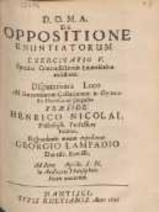 De Oppositione Enuntiatorum : Exercitatio V. Species Contradictionis Enuntiativ&aelig; exhibens. Disputationis Loco Ad sententiarum Collationem in Gymnasio Dantiscano proposita, Pr&aelig;side Henrico Nicolai [...]