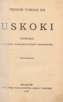Uskoki : powieść z dziej&oacute;w Słowiańszczyzny południowej. T. 1