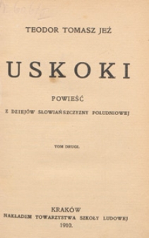 Uskoki : powieść z dziej&oacute;w Słowiańszczyzny południowej. T. 2