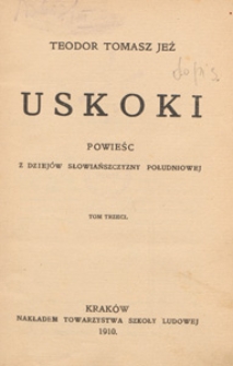 Uskoki : powieść z dziej&oacute;w Słowiańszczyzny południowej. T. 3