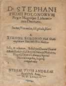 D. Stephani Primi Polonorvm Regis Magnique Lithuanorum Ducis, etc. Sanita, Vita medica, Aegritudo, Mors. /