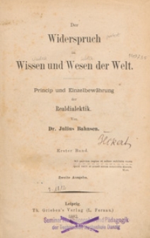 Der Widerspruch im Wissen und Wesen der Welt : Princip und Einzelbewährung der Realdialektik. Bd. 1