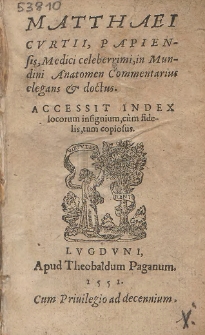 Matthaei Cvrtii, Papiensis [...] in Mundini Anatomen Commentarius elegans [et] doctus