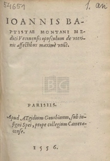 Ioannis Baptistae Montani Medici Veronensis opusculum de vterinis affectibus maximè utilè