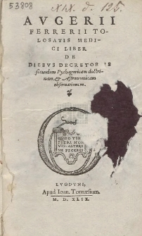 Avgerii Ferrerii Tolosatis Medici Liber De Diebvs Decretoriis secundum Pythagoricam doctrinam, [et] Astronomicam obseruationem