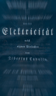 Vollstandige Abhandlung der theoretischen und praktischen Lehre von der Electricitat nebst eignem Versuchen