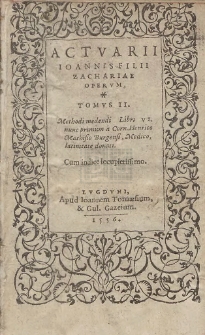 Actvarii Ioannis Filii Zachariæ Opervm, Tomvs [...]. T. 2