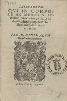 Calcvlorvm Qvi In Corpore Ac Membris Hominum innascuntur, genera XII. depicta descriptaq[ue] [...] Per Io. Kentmanvm [...]
