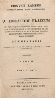 Dionysii Lambini Monstroliensis regii professoris in Q. Horatium Flaccum ex fide atque auctoritate complurium librorum manusciptorum a se emendatum [...] purgatum copiosissimi et ab auctore plus tertia parte amplificati. Ps. 2