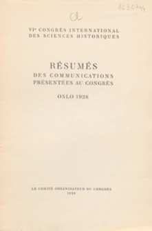 VI-e Congrès international des sciences historiques : résumés des communications présentées au Congrès, Oslo, 1928