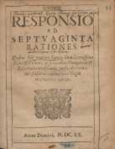 Responsio Ad Septvaginta Rationes : Quibus ficti nominis Eques, dum Serenissimo Regi & Polonis, ne se motibus Hungaricis & Bohemicis immisceant, persuadere conatur, falsis rationibus iura Regni interuertere nititur.
