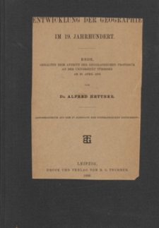 Die Entwicklung der Geographie im 19. Jahrhundert : rede, gehalten beim Antritt der geographischen Professur an der Universität Tübingen am 28. April 1898