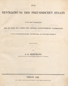 Die Bev&ouml;lkerung des preussischen Staats : nach dem Ergebnisse der zu Ende des Jahres 1837 amtlich aufgenommenen Nachrichten in staatswirthschaftlicher, gewerblicher und sittlicher Beziehung