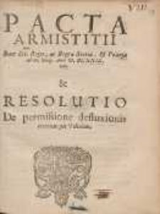 Pacta Armistitii Inter Ser. Reges, ac Regna Sueci&aelig;, & Poloni&aelig; ad ult. Maij. Anni M. DC. XXiX initi & Resolutio De permisione defluxionis mercium per Vistulam.