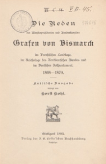 Die Reden des Ministerpräsidenten und Bundeskanzlers Grafen von Bismarck : im Preussischen Landtage, im Reichstage des Norddeutschen Bundes und im Deutschen Zollparlament 1868-1870