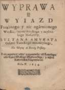 Wyprawa Y Wyiazd Potężnego y nie ogarnionego woyska [...] Svłtana Amvrata [...] Na Woynę do Korony Polskiey [...] /