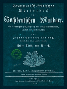 Grammatisch-kritisches Worterbuch der Hochdeutschen Mundart, mit bestandiger Vergleichung der ubrigen Mundarten, besonders aber der Oberdeutschen. T. 1, Von A - E