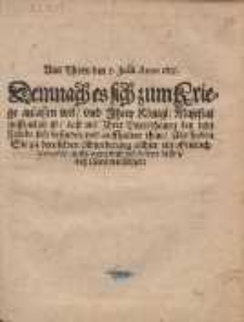 Aus Thorn den 5. Juli 1635. Demnach es sich zum Kriege anlassen wil, vnd Ihrer Königl. Majestat wissentlich ist, dass viel Ihrer Vnterthanen bei dem Frieden sich befinden [...] Als haben Sie zu derselben Abforderung allhier ein offentlich Universal [...] publiciren lassen [...].