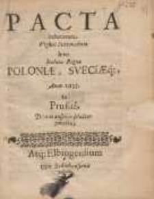 Pacta Induciarum Viginti Sexennalium Inter Incluta Regna Poloniae Sveciaeq[ue], Anno 1635, In Prussia [...] paracta.