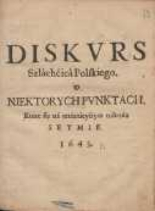 Diskvrs Szlachcica Polskiego, o Niektorych Pvnktach, Ktore się na teraznieyszym traktuią Seymie 1643.